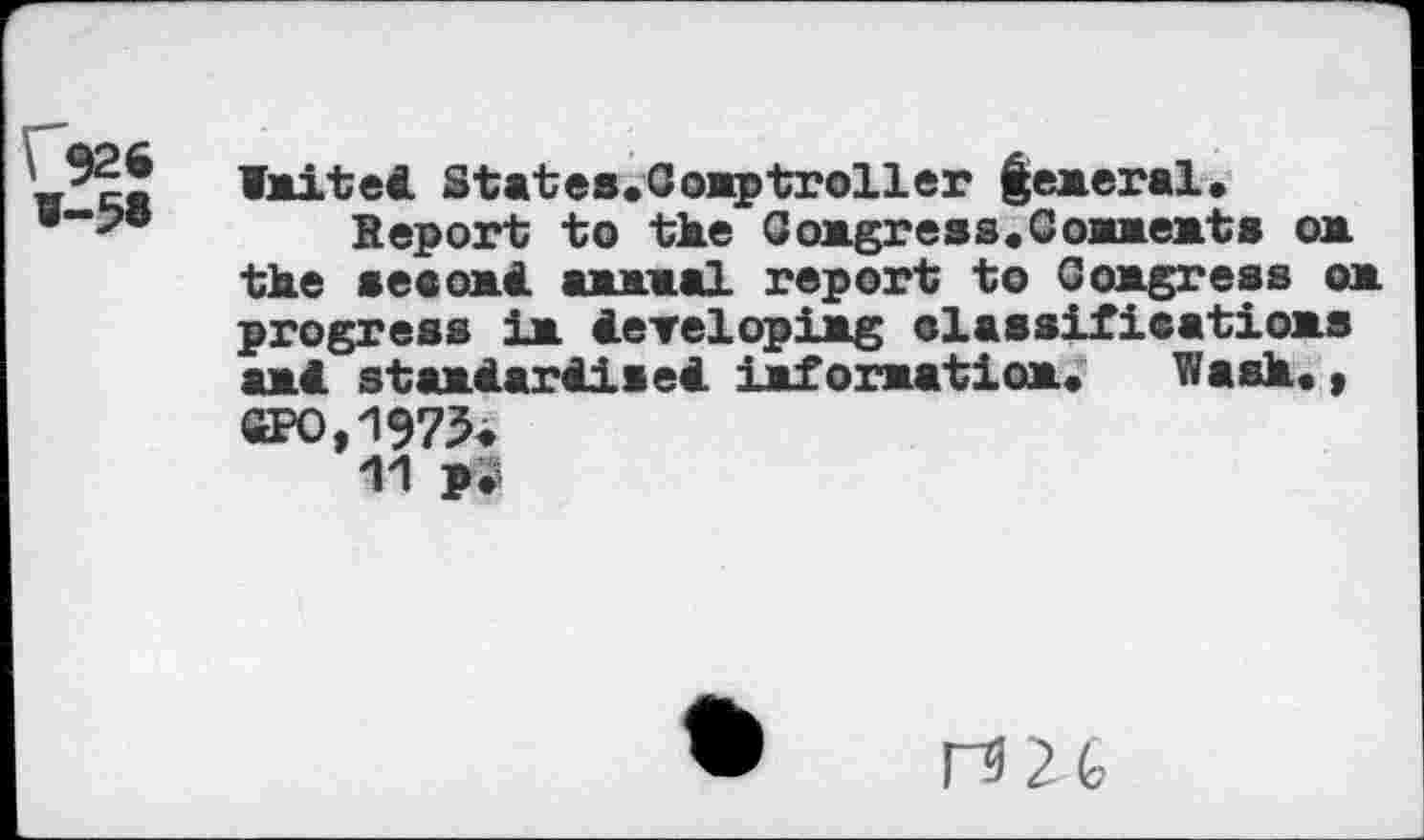 ﻿\ S26 1-5«
«Mitel States.Goaptroller goeral.
Report to the GoMgress.CoMMeMts om the secoai anial report to Goagress om progress Im ierelopiig claasifieatioMS a>< staaAariiaei iifor>atioM, Wash. , €PO,1975<
11 pii